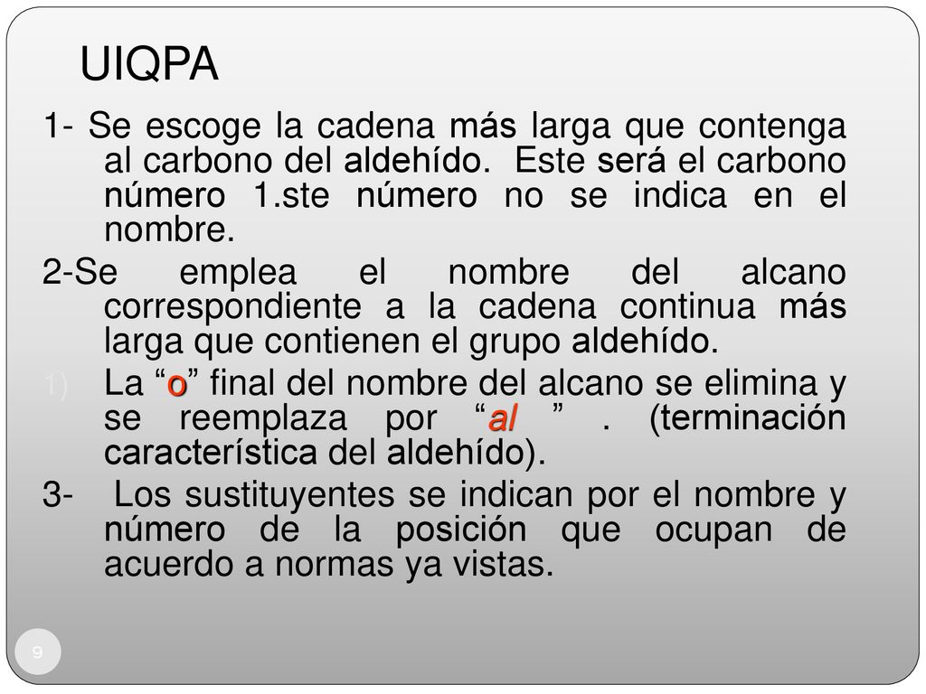UIQPA 1- Se escoge la cadena más larga que contenga al carbono del aldehído. Este será el carbono número 1.ste número no se indica en el nombre.