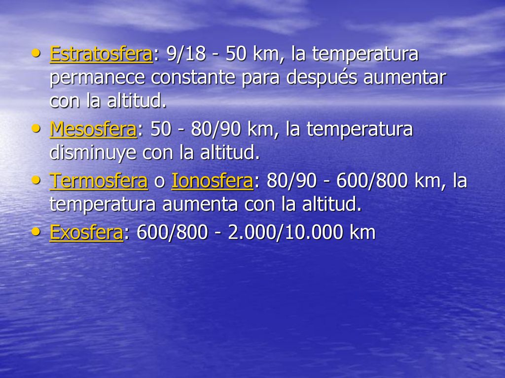 Estratosfera: 9/ km, la temperatura permanece constante para después aumentar con la altitud.