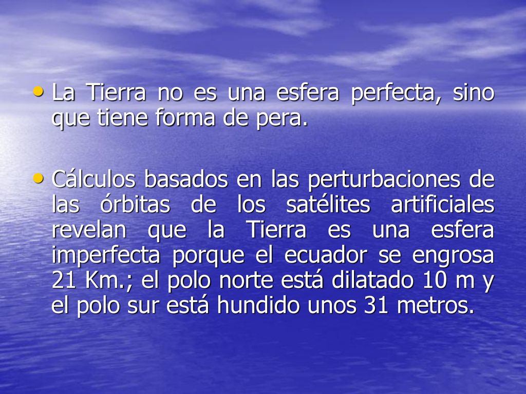 La Tierra no es una esfera perfecta, sino que tiene forma de pera.