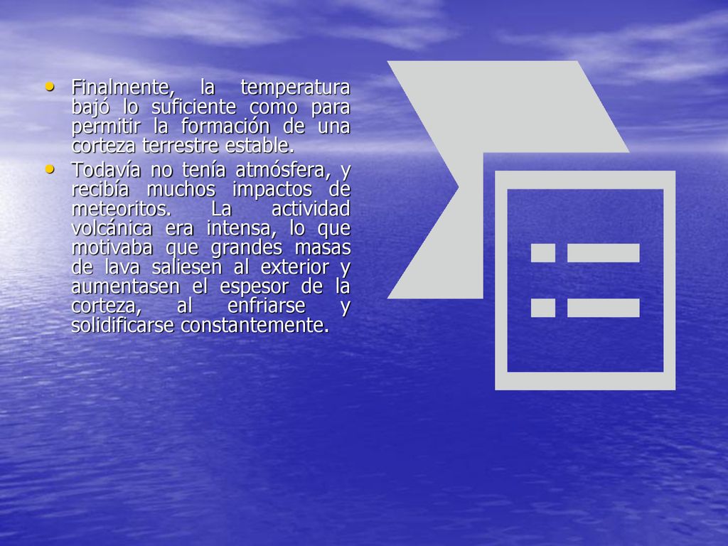 Finalmente, la temperatura bajó lo suficiente como para permitir la formación de una corteza terrestre estable.