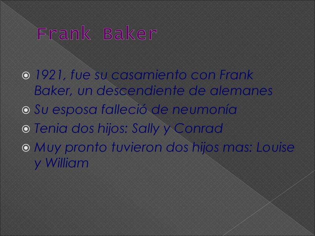 Frank Baker 1921, fue su casamiento con Frank Baker, un descendiente de alemanes. Su esposa falleció de neumonía.