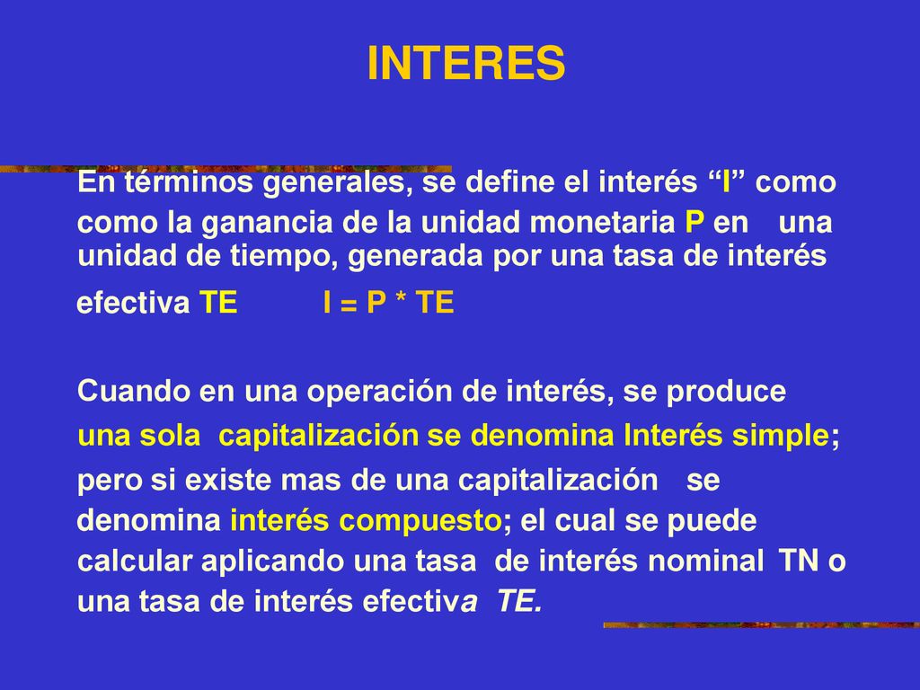INTERES En términos generales, se define el interés I como.