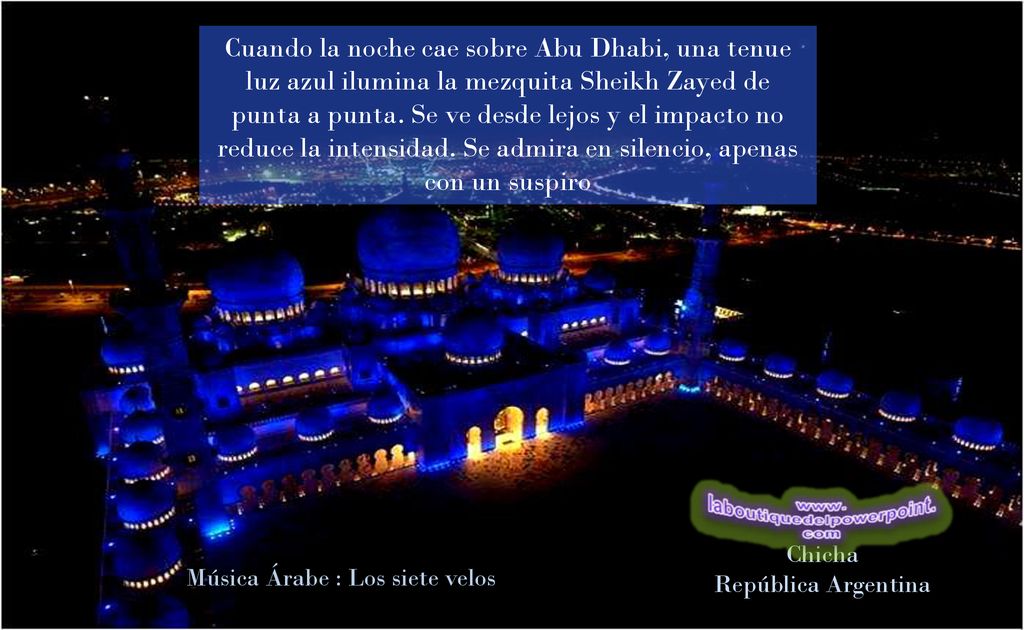 Cuando la noche cae sobre Abu Dhabi, una tenue luz azul ilumina la mezquita Sheikh Zayed de punta a punta. Se ve desde lejos y el impacto no reduce la intensidad. Se admira en silencio, apenas con un suspiro