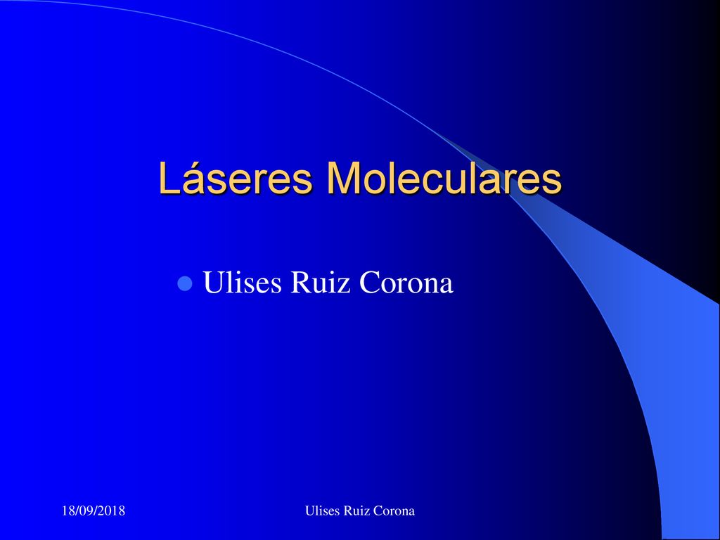 Láseres Moleculares Ulises Ruiz Corona 18/09/2018 Ulises Ruiz Corona