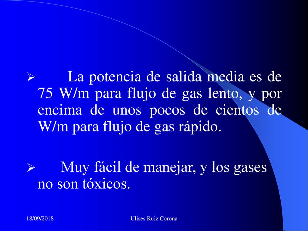 Muy fácil de manejar, y los gases no son tóxicos.