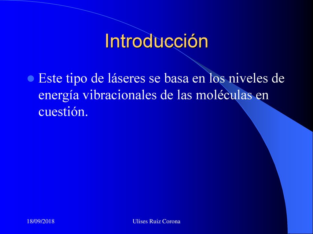 Introducción Este tipo de láseres se basa en los niveles de energía vibracionales de las moléculas en cuestión.