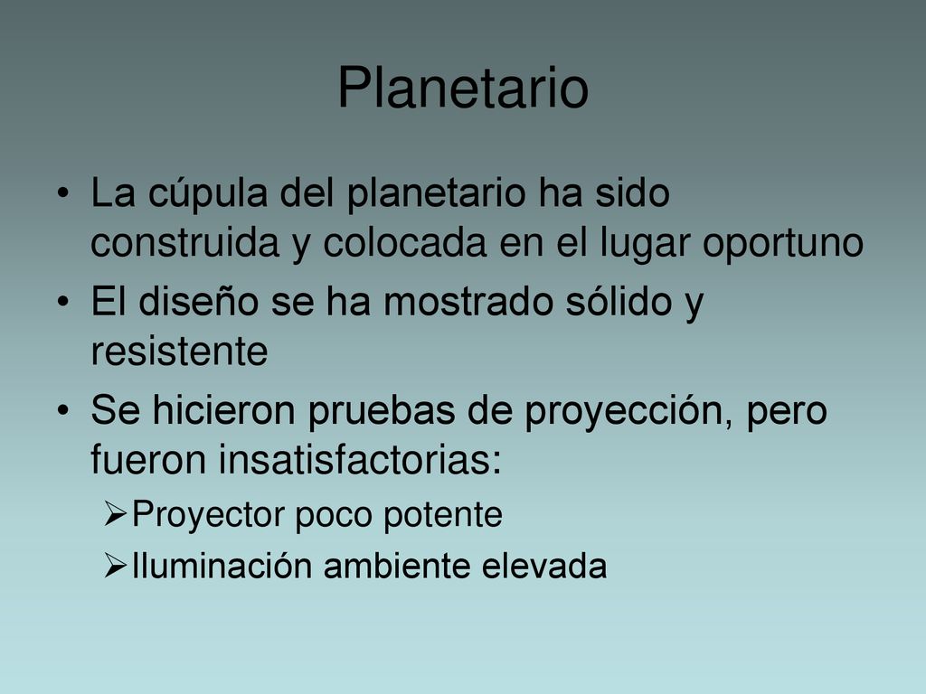 Planetario La cúpula del planetario ha sido construida y colocada en el lugar oportuno. El diseño se ha mostrado sólido y resistente.