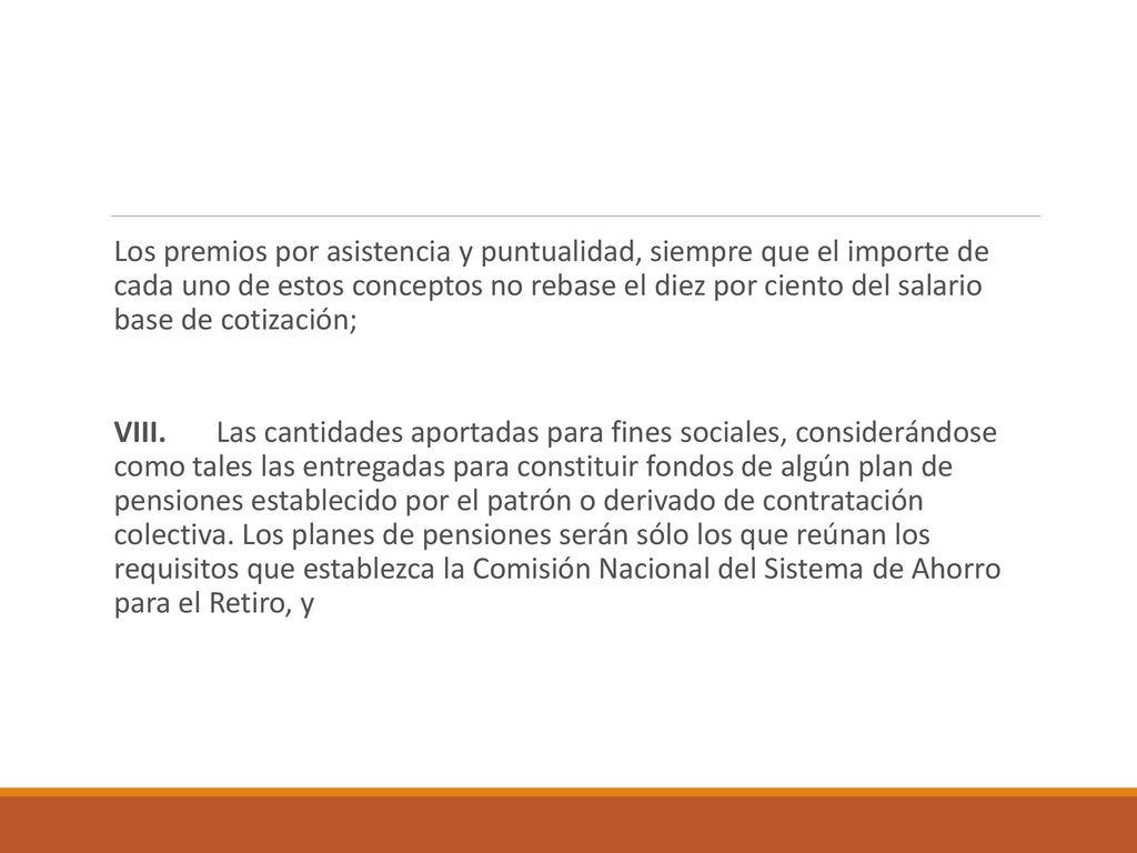 Los premios por asistencia y puntualidad, siempre que el importe de cada uno de estos conceptos no rebase el diez por ciento del salario base de cotización;