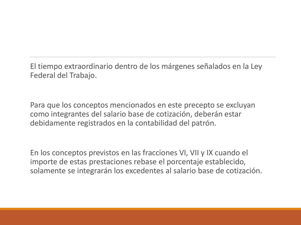 El tiempo extraordinario dentro de los márgenes señalados en la Ley Federal del Trabajo.