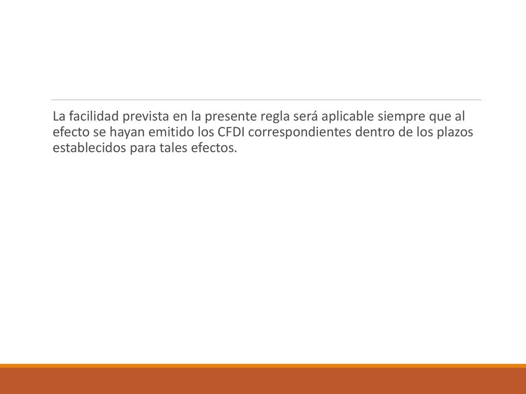 La facilidad prevista en la presente regla será aplicable siempre que al efecto se hayan emitido los CFDI correspondientes dentro de los plazos establecidos para tales efectos.