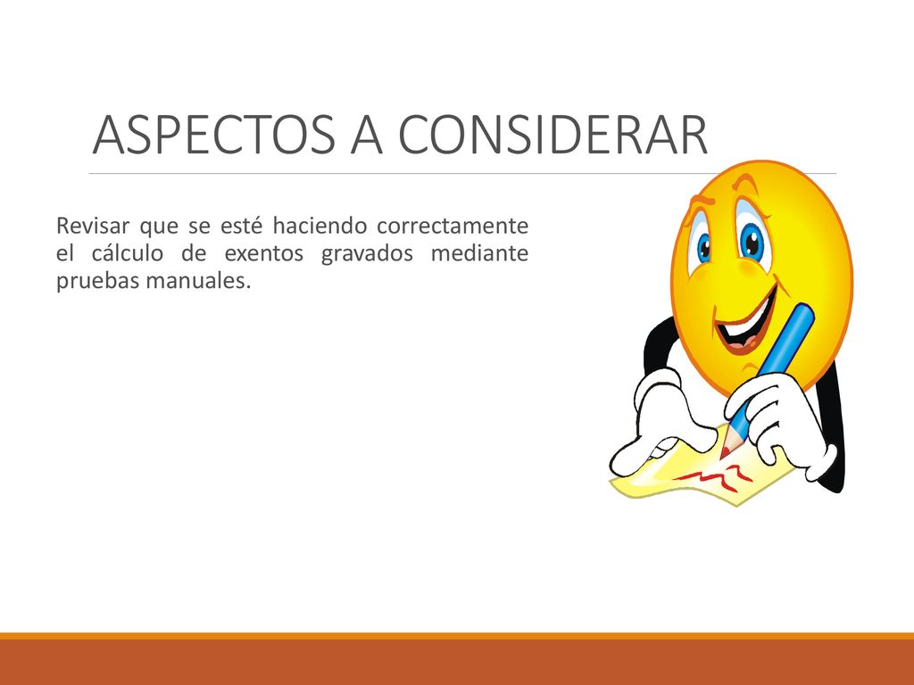 ASPECTOS A CONSIDERAR Revisar que se esté haciendo correctamente el cálculo de exentos gravados mediante pruebas manuales.