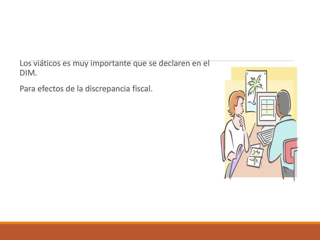 Los viáticos es muy importante que se declaren en el DIM.
