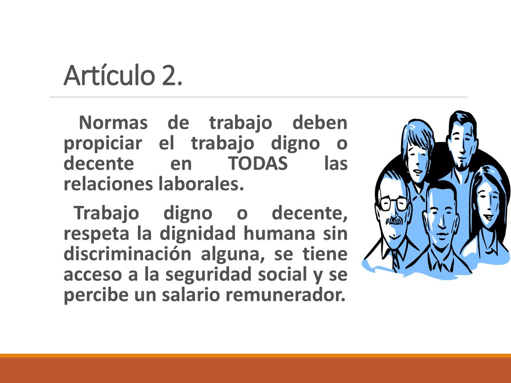 Artículo 2. Normas de trabajo deben propiciar el trabajo digno o decente en TODAS las relaciones laborales.