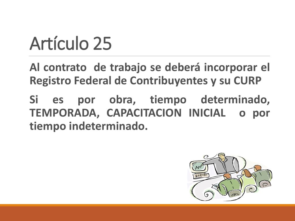Artículo 25 Al contrato de trabajo se deberá incorporar el Registro Federal de Contribuyentes y su CURP.