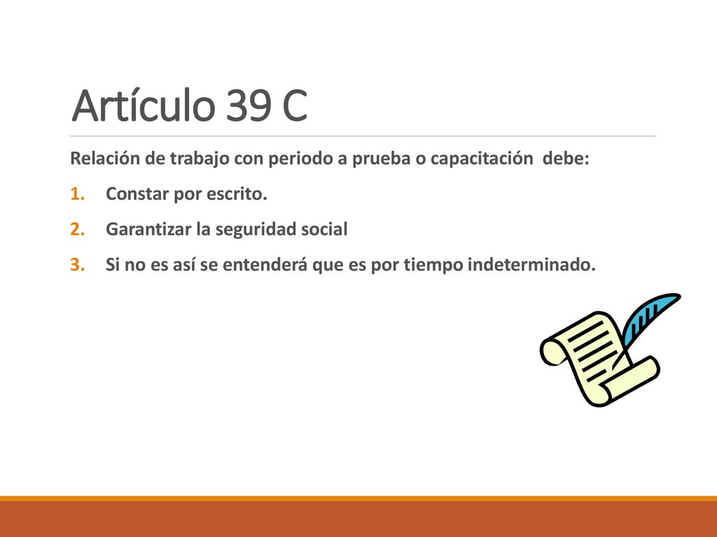 Artículo 39 C Relación de trabajo con periodo a prueba o capacitación debe: Constar por escrito. Garantizar la seguridad social.