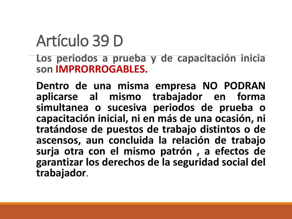 Artículo 39 D Los periodos a prueba y de capacitación inicia son IMPRORROGABLES.