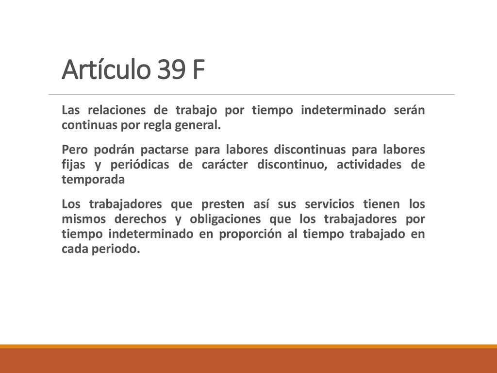 Artículo 39 F Las relaciones de trabajo por tiempo indeterminado serán continuas por regla general.
