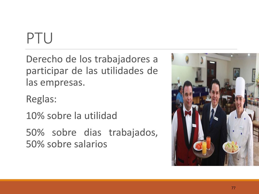 PTU Derecho de los trabajadores a participar de las utilidades de las empresas. Reglas: 10% sobre la utilidad.