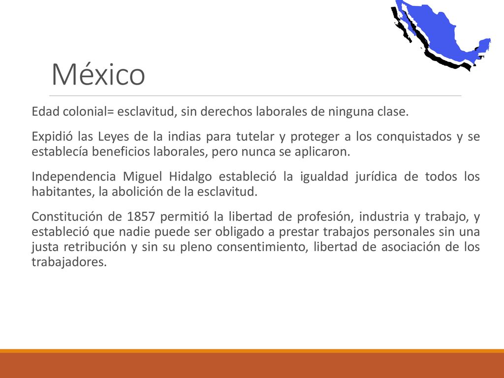 México Edad colonial= esclavitud, sin derechos laborales de ninguna clase.
