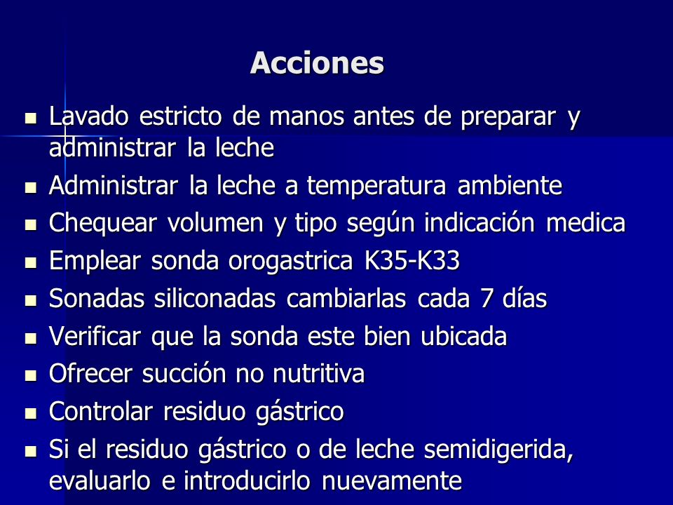 Acciones Lavado estricto de manos antes de preparar y administrar la leche. Administrar la leche a temperatura ambiente.