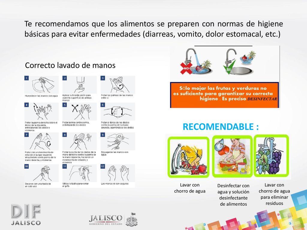 Te recomendamos que los alimentos se preparen con normas de higiene básicas para evitar enfermedades (diarreas, vomito, dolor estomacal, etc.)