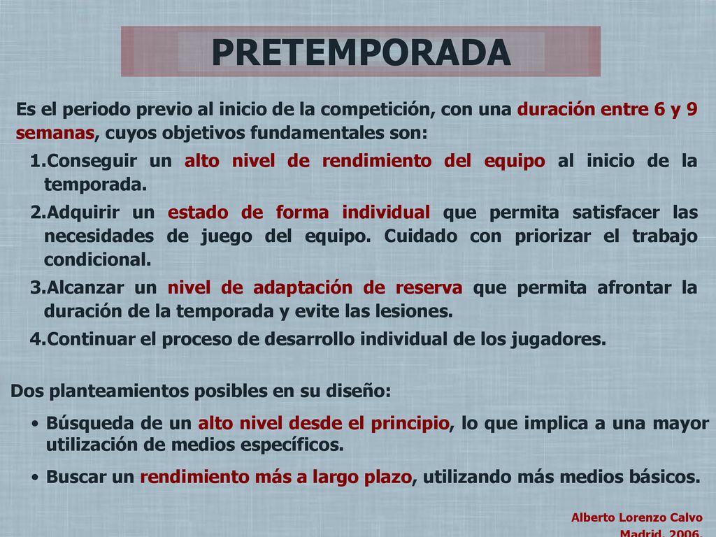 PRETEMPORADA Es el periodo previo al inicio de la competición, con una duración entre 6 y 9 semanas, cuyos objetivos fundamentales son: