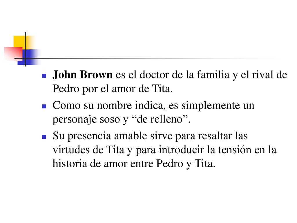 John Brown es el doctor de la familia y el rival de Pedro por el amor de Tita.