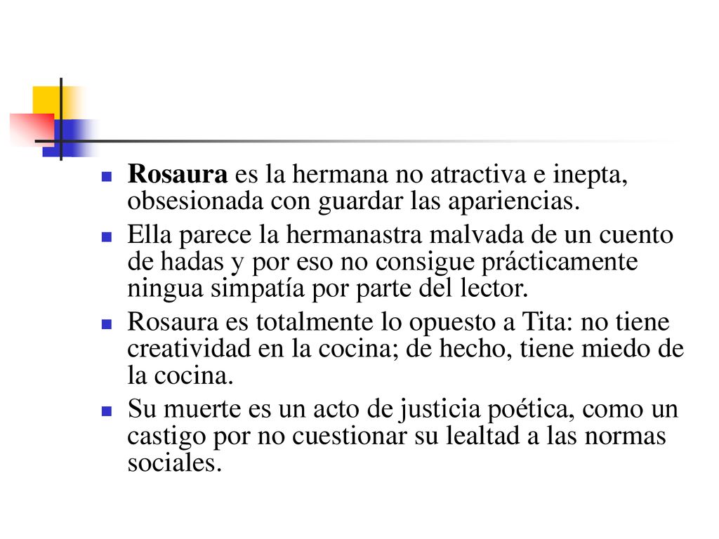 Rosaura es la hermana no atractiva e inepta, obsesionada con guardar las apariencias.