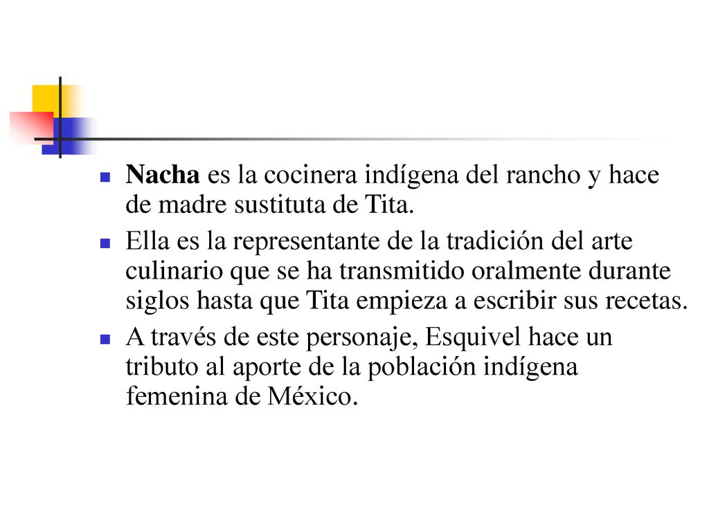 Nacha es la cocinera indígena del rancho y hace de madre sustituta de Tita.