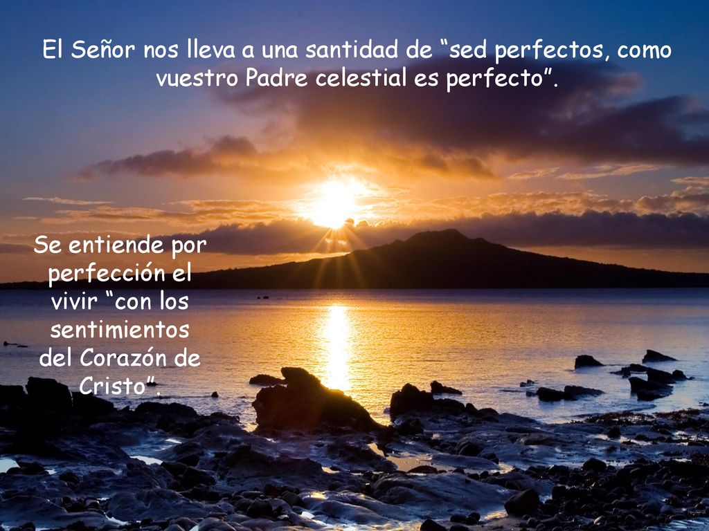 El Señor nos lleva a una santidad de sed perfectos, como vuestro Padre celestial es perfecto .