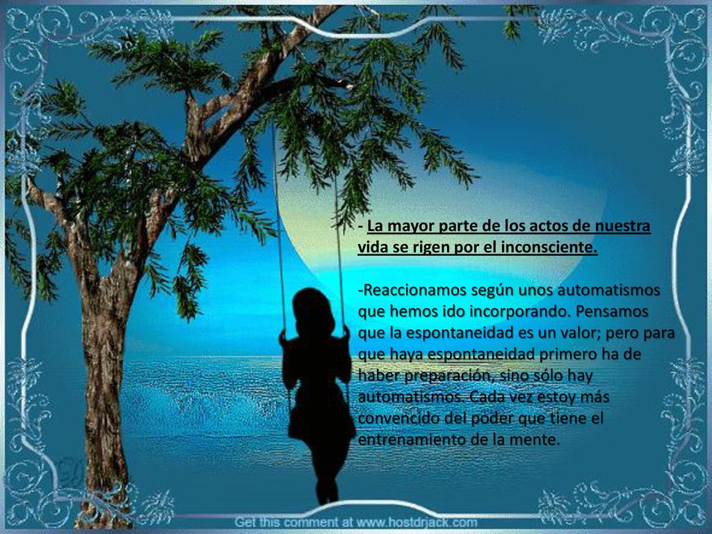 - La mayor parte de los actos de nuestra vida se rigen por el inconsciente.