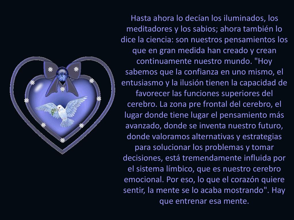 Hasta ahora lo decían los iluminados, los meditadores y los sabios; ahora también lo dice la ciencia: son nuestros pensamientos los que en gran medida han creado y crean continuamente nuestro mundo.