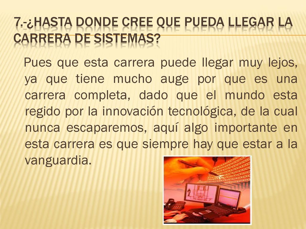 7.-¿HASTA DONDE CREE QUE PUEDA LLEGAR LA CARRERA DE SISTEMAS