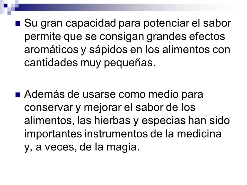 Su gran capacidad para potenciar el sabor permite que se consigan grandes efectos aromáticos y sápidos en los alimentos con cantidades muy pequeñas.