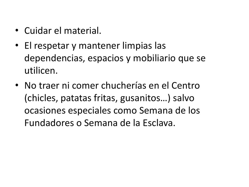 Cuidar el material. El respetar y mantener limpias las dependencias, espacios y mobiliario que se utilicen.