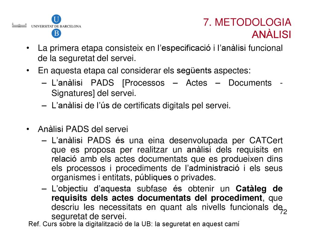 7. METODOLOGIA ANÀLISI. La primera etapa consisteix en l’especificació i l’anàlisi funcional de la seguretat del servei.