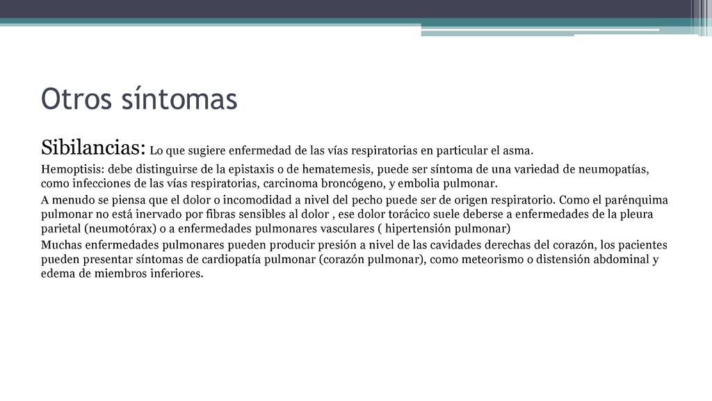 Otros síntomas Sibilancias: Lo que sugiere enfermedad de las vías respiratorias en particular el asma.
