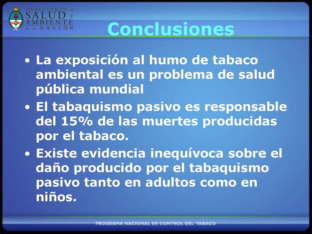 Conclusiones La exposición al humo de tabaco ambiental es un problema de salud pública mundial.