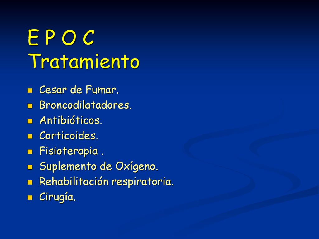 E P O C Tratamiento Cesar de Fumar. Broncodilatadores. Antibióticos.