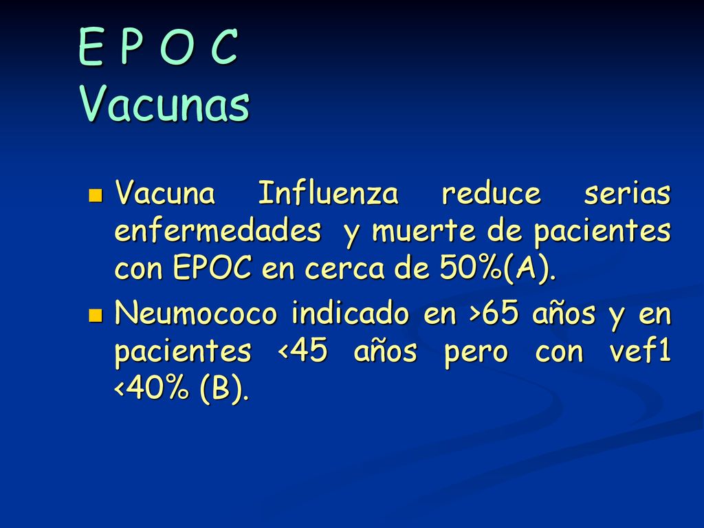 E P O C Vacunas Vacuna Influenza reduce serias enfermedades y muerte de pacientes con EPOC en cerca de 50%(A).