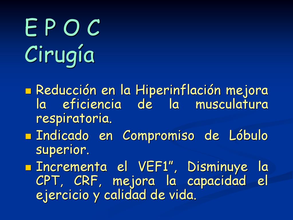 E P O C Cirugía Reducción en la Hiperinflación mejora la eficiencia de la musculatura respiratoria.