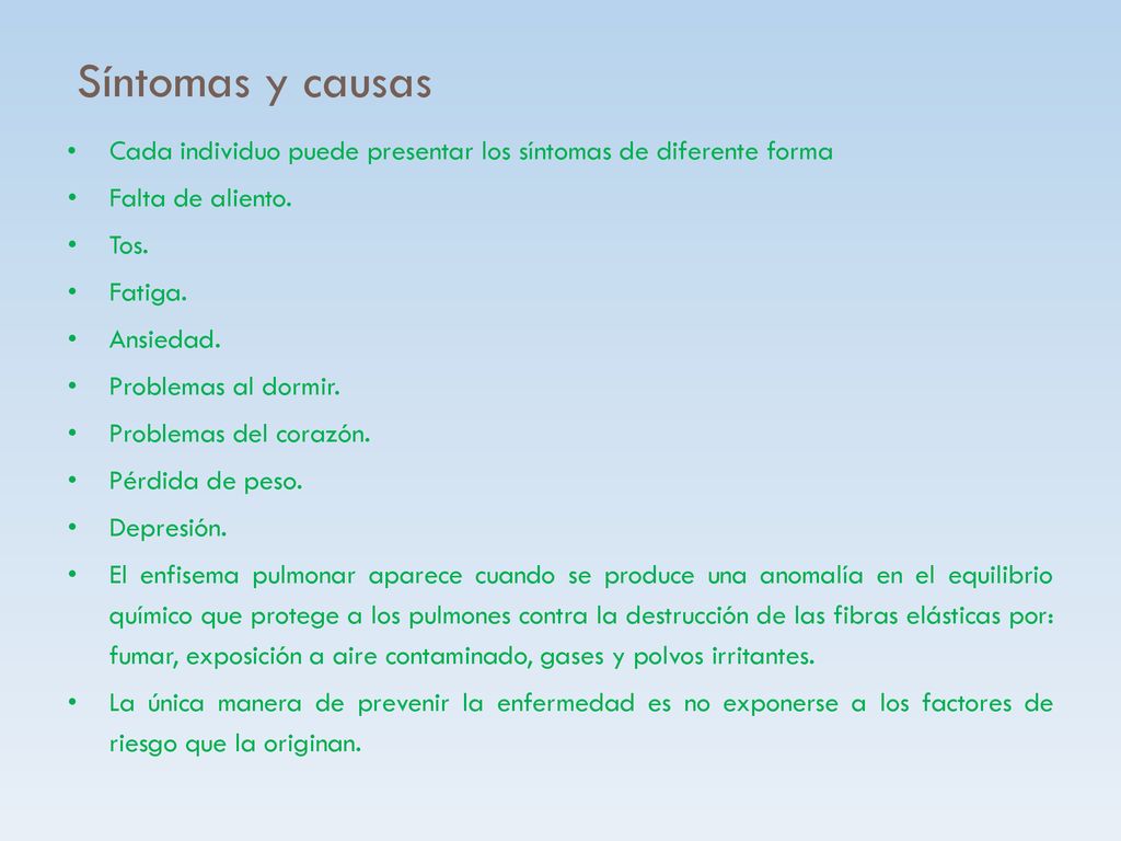 Síntomas y causas Cada individuo puede presentar los síntomas de diferente forma. Falta de aliento.