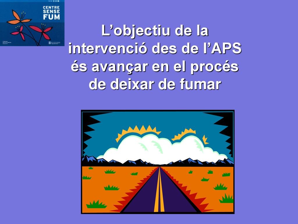 L’objectiu de la intervenció des de l’APS és avançar en el procés de deixar de fumar