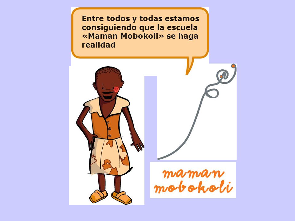 Entre todos y todas… Entre todos y todas estamos consiguiendo que la escuela «Maman Mobokoli» se haga realidad.