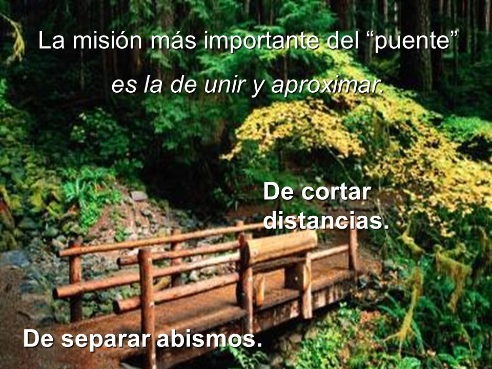 La misión más importante del puente es la de unir y aproximar.