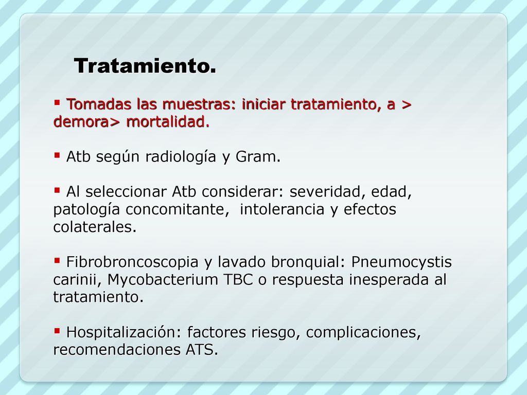 Tratamiento. Tomadas las muestras: iniciar tratamiento, a > demora> mortalidad. Atb según radiología y Gram.