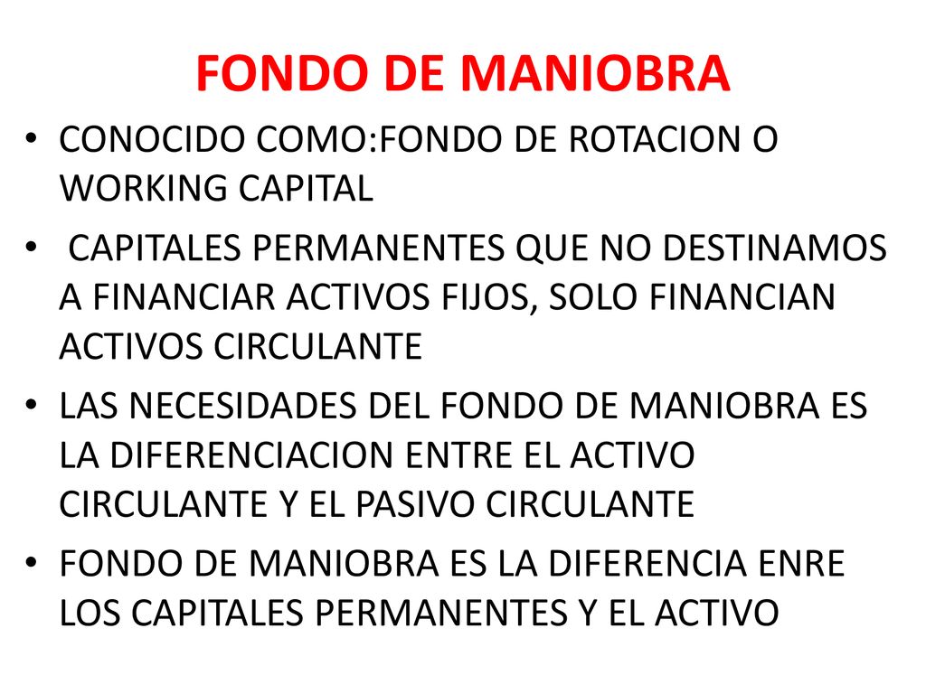 FONDO DE MANIOBRA CONOCIDO COMO:FONDO DE ROTACION O WORKING CAPITAL