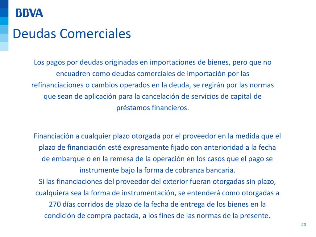 Deudas Comerciales Los pagos por deudas originadas en importaciones de bienes, pero que no. encuadren como deudas comerciales de importación por las.