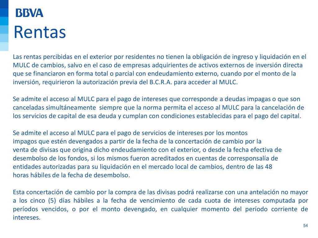 Rentas Las rentas percibidas en el exterior por residentes no tienen la obligación de ingreso y liquidación en el.