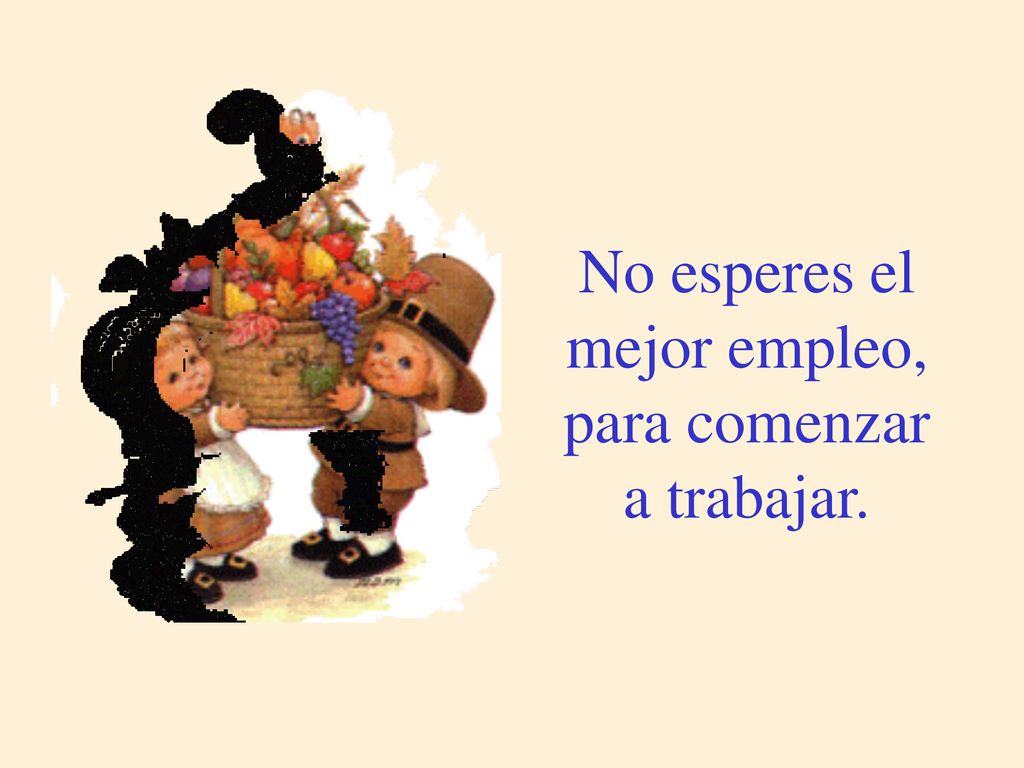 No esperes el mejor empleo, para comenzar a trabajar.